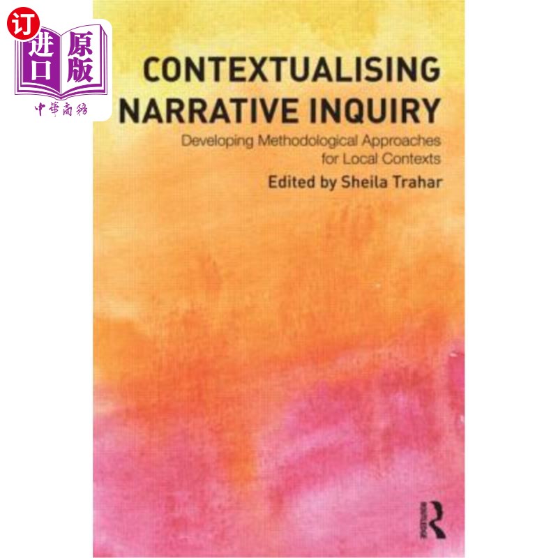 海外直订Contextualising Narrative Inquiry: Developing Methodological Approaches for Loca 语境化叙事探究:为当地语境