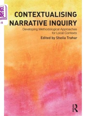 海外直订Contextualising Narrative Inquiry: Developing Methodological Approaches for Loca 语境化叙事探究:为当地语境