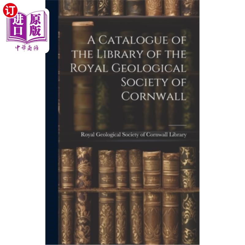 海外直订A Catalogue of the Library of the Royal Geological Society of Cornwall 康沃尔皇家地质学会图书馆目录