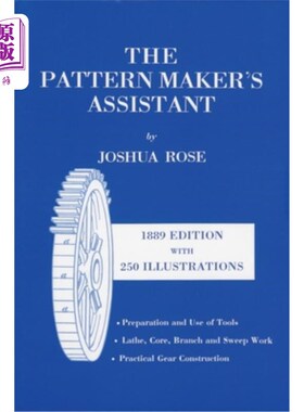 海外直订The Pattern Maker's Assistant: Lathe Work, Branch Work, Core Work, Sweep Work /