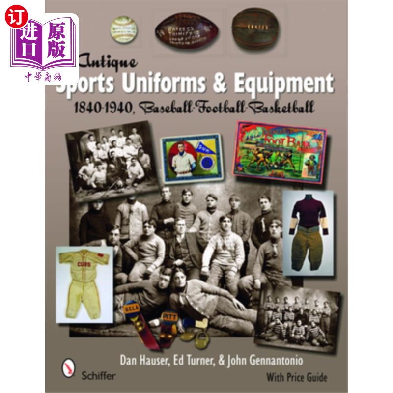 海外直订Antique Sports Uniforms& Equipment: Baseball, Football, Basketball 1840-1940古董运动制服和装备:棒球，足球