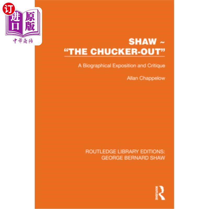 海外直订Shaw - "The Chucker Out": A Biographical Exposition and Critique 萧伯纳——“被抛弃的人”:传记性的论述与批
