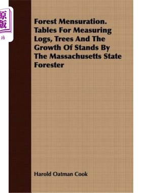 海外直订Forest Mensuration. Tables for Measuring Logs, Trees and the Growth of Stands by 森林测定。麻萨诸塞州林务员