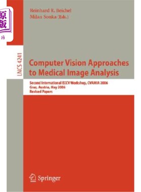 海外直订Computer Vision Approaches to Medical Image Analysis: Second International ECCV  计算机视觉方法在医学图像分