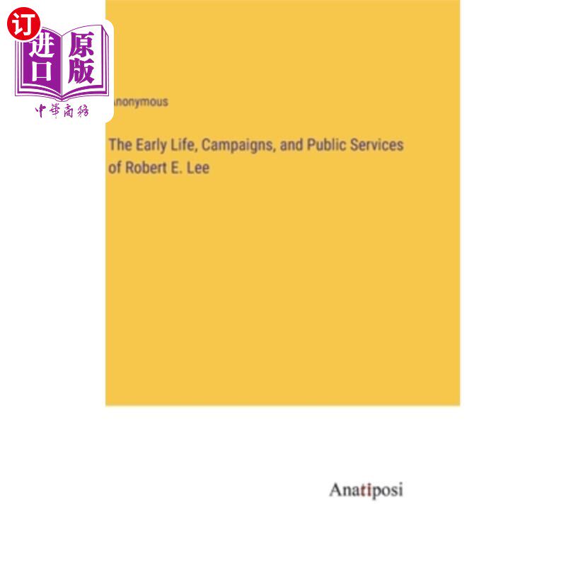 海外直订The Early Life, Campaigns, and Public Services of Robert E. Lee 罗伯特·李的早期生活、运动和公共服务