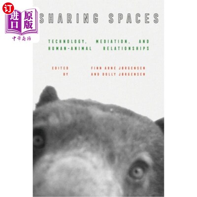 海外直订Sharing Spaces: Technology, Mediation, and Human-Animal Relationships 共享空间：技术、调解和人与动物的关系