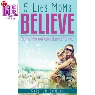 Your Lies Believe 妈妈们相信 妈妈 海外直订5 Are the Moms Believes Child Mom 5个谎言：做孩子们相信 You