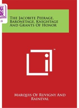 海外直订The Jacobite Peerage, Baronetage, Knightage and Grants of Honor 雅各布贵族、男爵、骑士和荣誉勋章