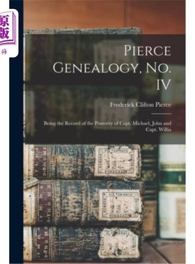 海外直订Pierce Genealogy, no. IV: Being the Record of the Posterity of Capt. Michael, Jo 皮尔斯家谱，没有。四:成为