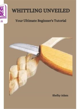 海外直订Whittling Unveiled: Your Ultimate Beginner's Tutorial 揭秘：你的终极初学者教程