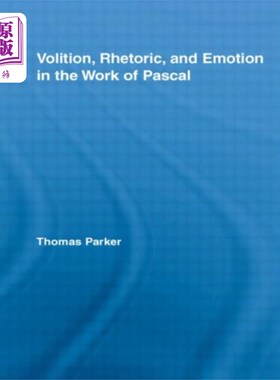 海外直订Volition, Rhetoric, and Emotion in the Work of P... 帕斯卡作品中的意志、修辞和情感