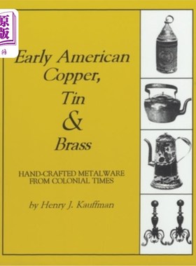 海外直订Early American Copper, Tin & Brass: Hancrafted Metalware from Colonial Times 早期美国铜、锡和黄铜：殖民时代