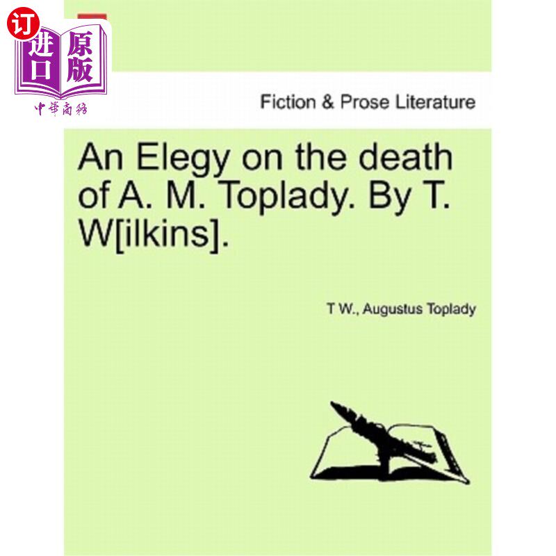 海外直订An Elegy on the Death of A. M. Toplady. by T. W[ilkins]. 一首悼念上午托普莱德之死的挽歌。作者：T.W[ilkins]