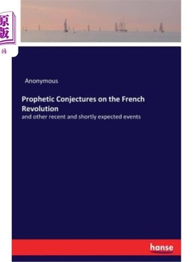 海外直订Prophetic Conjectures on the French Revolution: and other recent and shortly exp 关于法国大革命的预言:以及