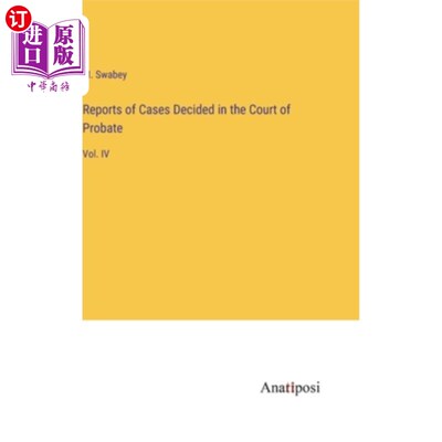 海外直订Reports of Cases Decided in the Court of Probate: Vol. IV 遗产承办法院判决案件报告:第四卷