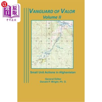 海外直订Vanguard of Valor Volume II: Small Unit Actions in Afghanistan: 《英勇先锋》第二卷：阿富汗小型部队行动：