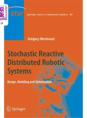 海外直订Stochastic Reactive Distributed Robotic Systems: Design, Modeling and Optimizati 随机反应式分布式机器人系统