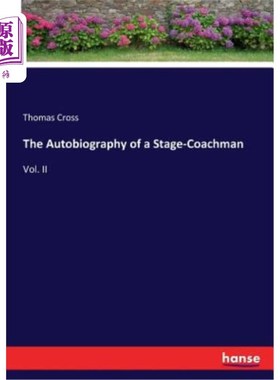 海外直订The Autobiography of a Stage-Coachman: Vol. II 舞台车夫自传：第二卷