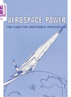 海外直订Aerospace Power: The Case for Indivisible Application 航空航天动力：不可分割应用的案例