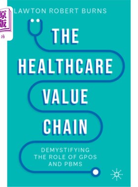 海外直订医药图书The Healthcare Value Chain: Demystifying the Role of Gpos and Pbms 医疗保健价值链：揭秘Gpos和Pbms的