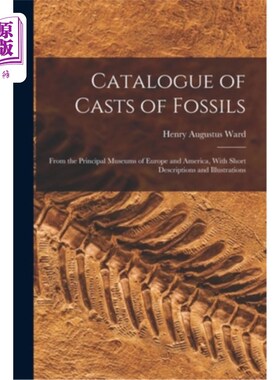 海外直订Catalogue of Casts of Fossils: From the Principal Museums of Europe and America, 化石模型目录:来自欧洲和美