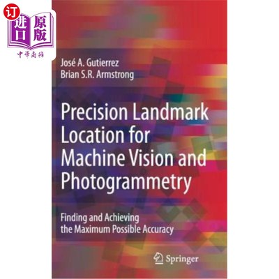 海外直订Precision Landmark Location for Machine Vision and Photogrammetry: Finding and A 机器视觉和摄影测量的精确地