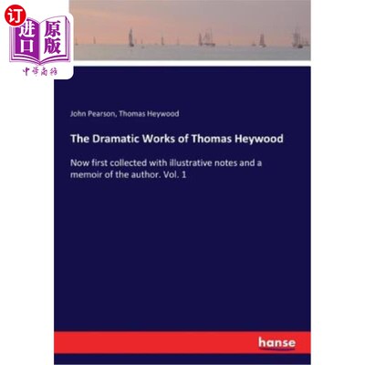 海外直订The Dramatic Works of Thomas Heywood: Now first collected with illustrative note 托马斯·海伍德（Th