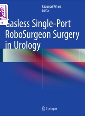 海外直订医药图书Gasless Single-Port RoboSurgeon Surgery in Urology 无气单孔机械通气在泌尿外科的应用