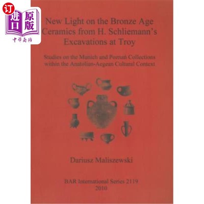 海外直订New Light on the Bronze Age Ceremaics from H. Schliemann's excavations at Troy 从H. Schliema