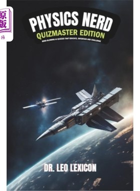 海外直订Physics Nerd: Quizmaster Edition Mind-Blowing Physics Quizzes that Educate, Ente 物理书呆子：测验大师版令人