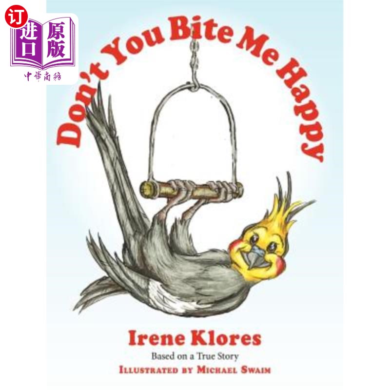 海外直订Don't You Bite Me Happy! Based on a True Story... 别高兴地咬我！根据一个真实的故事。。。