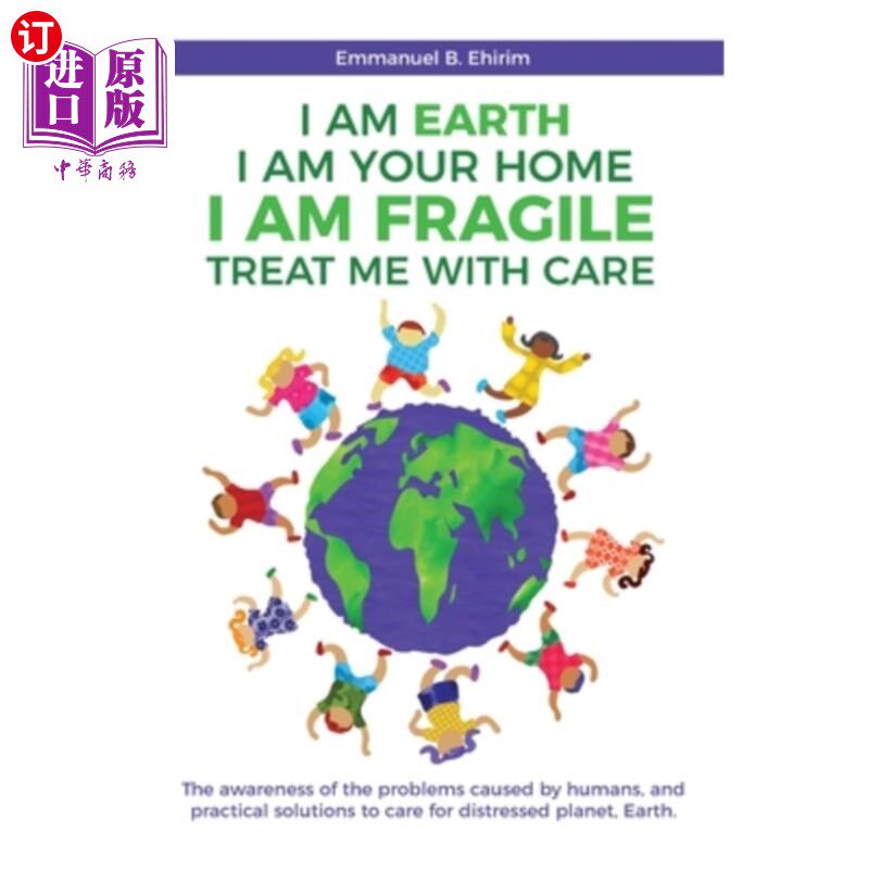 海外直订I am Earth I am Your Home I am Fragile: Treat Me With Care: The awareness of the 我是地球，我是你的家，我是