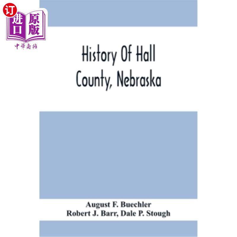 海外直订History Of Hall County, Nebraska; A Narrative Of The Past With Special Emphasis  内布拉斯加州霍尔县的历史;