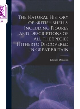 海外直订The Natural History of British Shells, Including Figures and Descriptions of All 英国贝壳的自然历史，包括迄