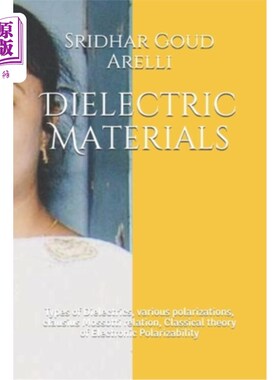 海外直订Dielectric Materials: Types of Dielectrics, various polarizations, clausius Moss 电介质材料：电介质的类型，