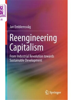 海外直订Reengineering Capitalism: From Industrial Revolution Towards Sustainable Develop 再造资本主义：从工业革命走