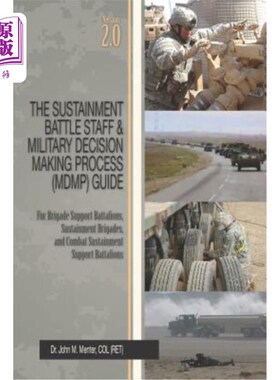海外直订The Sustainment Battle Staff & Military Decision Making Process (MDMP) Guide: Ve 维持战斗人员和军事决策过程