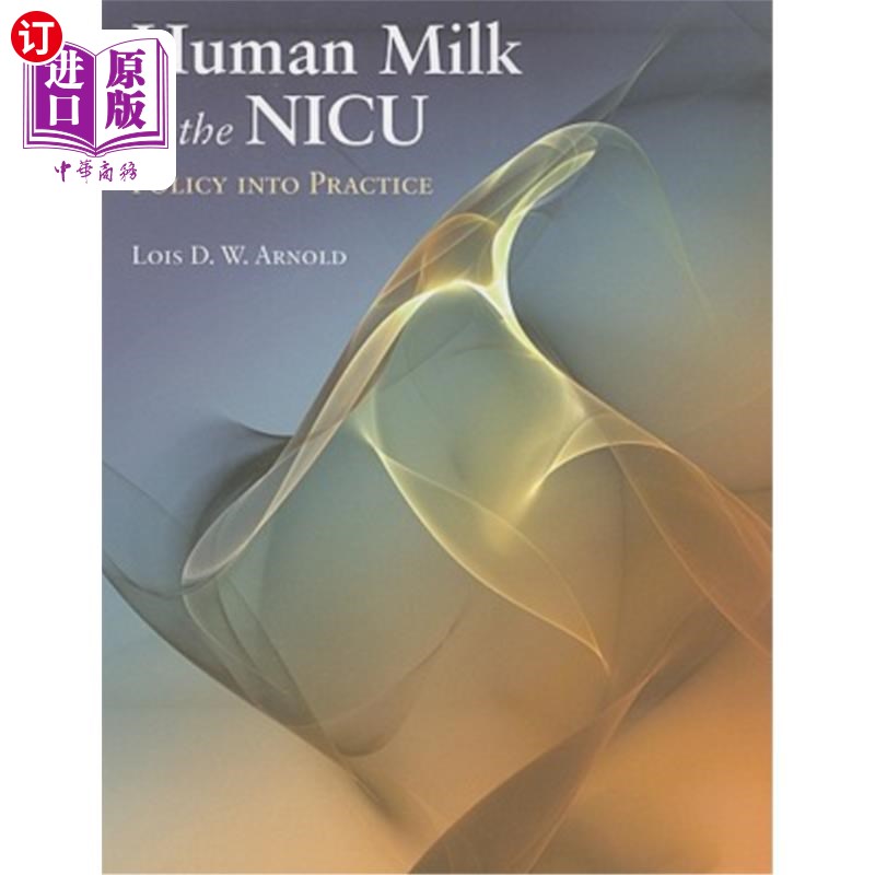 海外直订医药图书Human Milk in the Nicu: Policy Into Practice: Policy Into Practice 新生儿重症监护室的母乳:政策变为