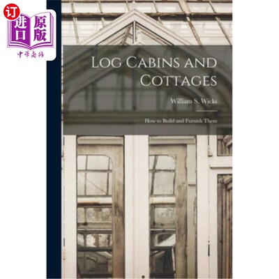 海外直订Log Cabins and Cottages: How to Build and Furnish Them 小木屋和别墅:如何建造和布置它们