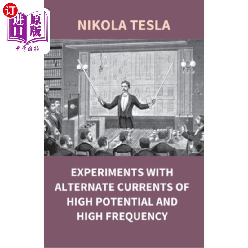 海外直订Experiments With Alternate Currents Of High Potential And High Frequency 高电位、高频交流电实验
