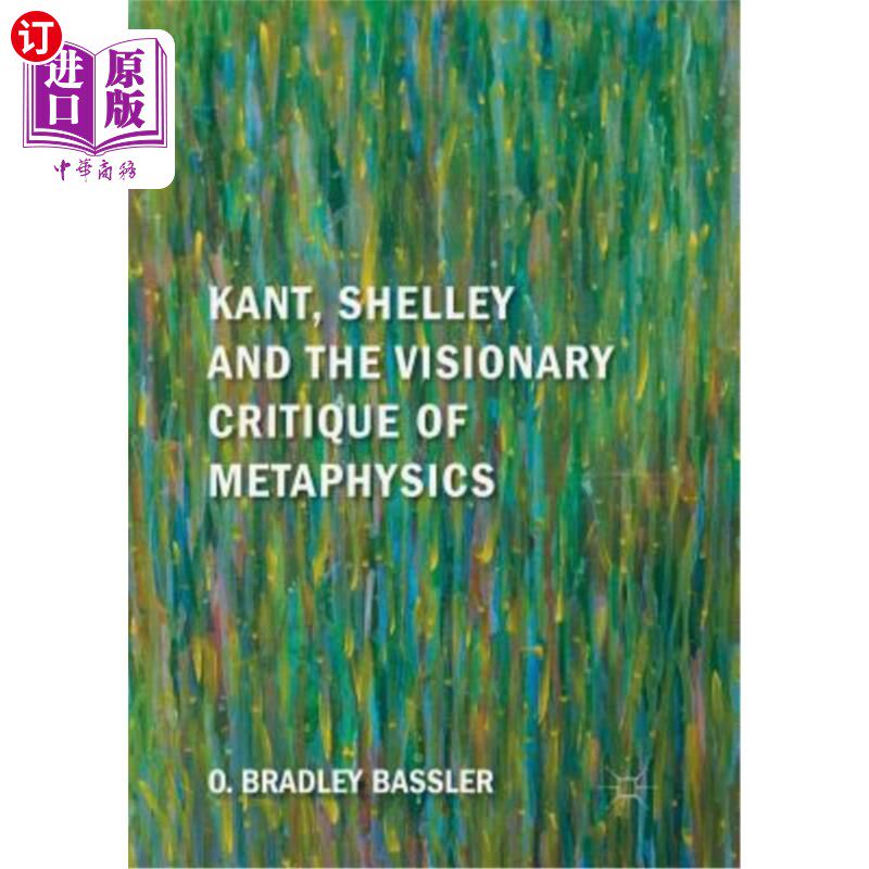 海外直订Kant, Shelley and the Visionary Critique of Metaphysics 康德、雪莱与形而上学的空想批判