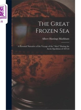 海外直订The Great Frozen Sea: A Personal Narrative of the Voyage of the Alert During the 大冰封的海洋:187