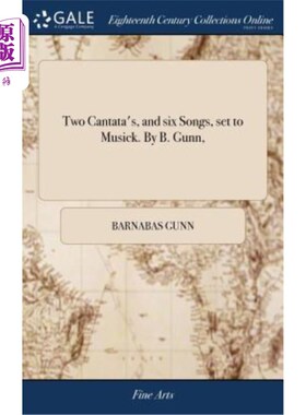 海外直订Two Cantata's, and six Songs, set to Musick. By B. Gunn, 两首大合唱，六首乐曲。B.葛恩著;