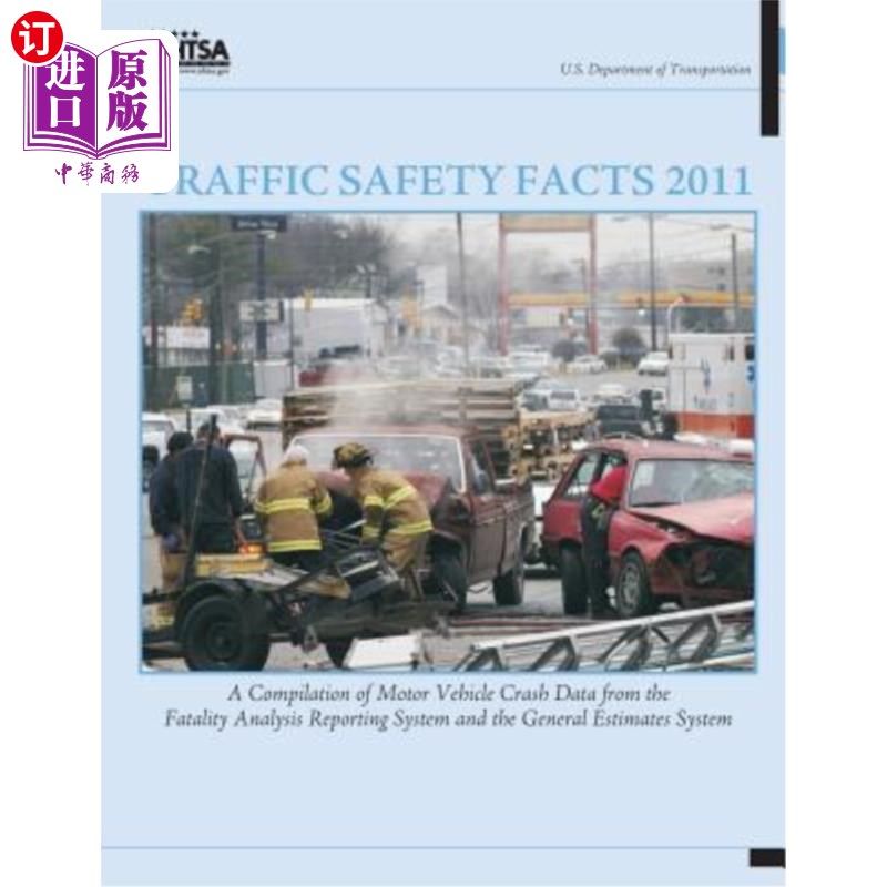 海外直订Traffic Safety Facts 2011: A Compilation of Motor Vehicle Crash Data from the Fa 2011年交通安全事实：来自死