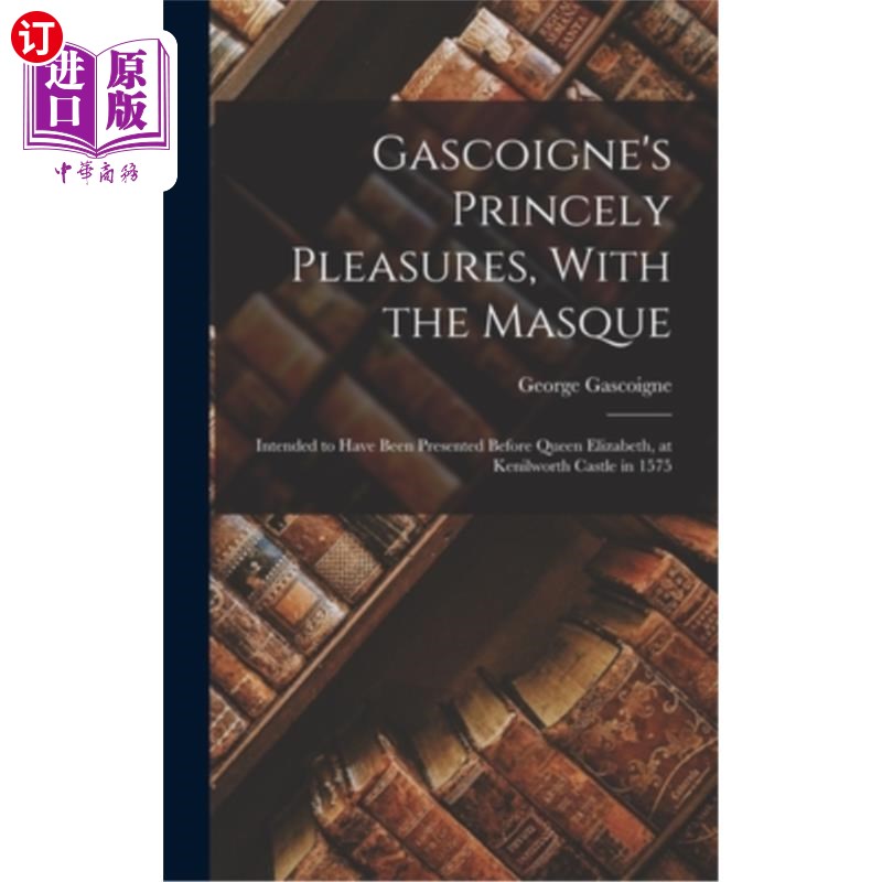 海外直订Gascoigne's Princely Pleasures, With the Masque: Intended to Have Been Presented 加斯科因的《王子的快乐，带