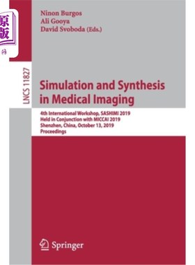 海外直订Simulation and Synthesis in Medical Imaging: 4th International Workshop, Sashimi 医学影像模拟与合成:第四届