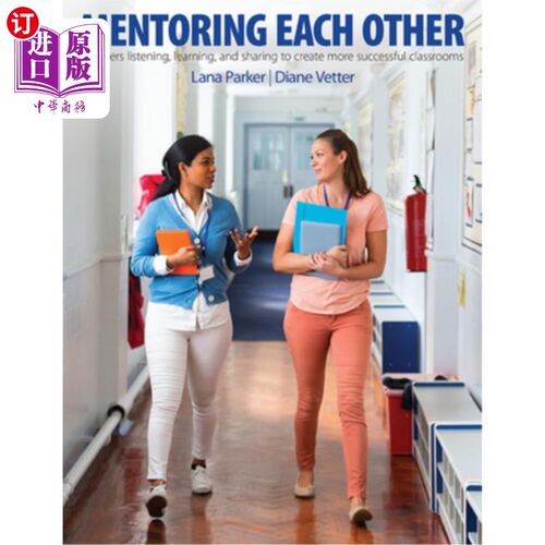 海外直订Mentoring Each Other: Teachers Listening, Learning, and Sharing to Create More S 相互指导:教师倾听、学习和