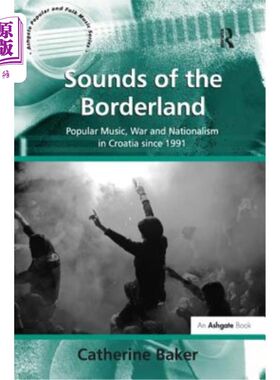 海外直订Sounds of the Borderland: Popular Music, War and Nationalism in Croatia Since 19 边境之声:克罗地亚1991年以