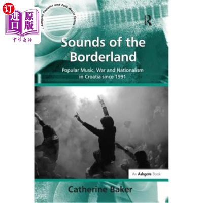 海外直订Sounds of the Borderland: Popular Music, War and Nationalism in Croatia Since 19 边境之声:克罗地亚1991年以