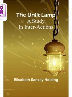 海外直订The unlit lamp: A study in inter-actions 未点燃的灯：相互作用的研究